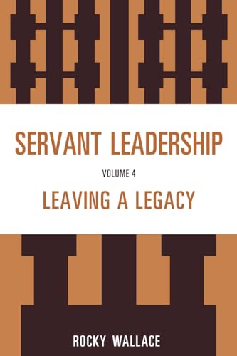 9781610486347: Servant Leadership: Leaving a Legacy (4)