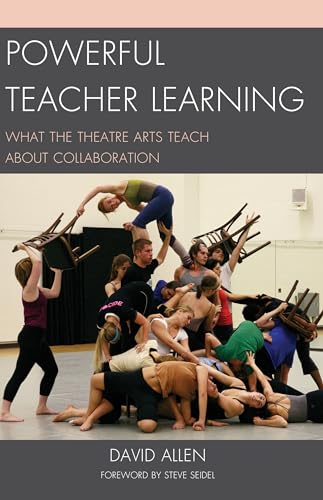 9781610486811: Powerful Teacher Learning: What the Theatre Arts Teach about Collaboration