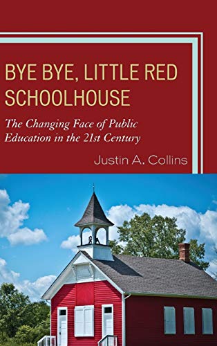 Stock image for Bye Bye, Little Red Schoolhouse: The Changing Face of Public Education in the 21st Century for sale by Chiron Media