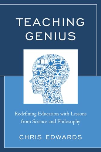 Teaching Genius: Redefining Education with Lessons from Science and Philosophy (9781610488167) by Edwards, Chris; Sand, Barbara Lourie