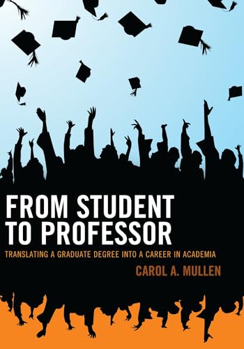 Stock image for From Student to Professor: Translating a Graduate Degree into a Career in Academia for sale by HPB-Movies