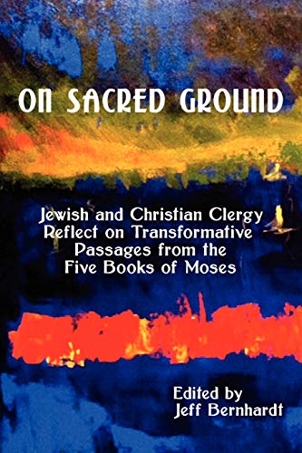 Imagen de archivo de On Sacred Ground: Jewish and Christian Clergy Reflect on Transformative Passages from the Five Books of Moses a la venta por SecondSale