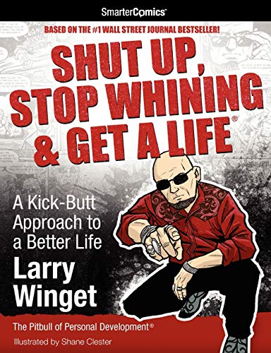 9781610660020: Shut Up, Stop Whining & Get a Life - SmarterComics: A Kick-Butt Approach to a Better Life