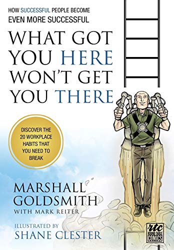 Beispielbild fr What Got You Here Won't Get You There: A Round Table Comic: How Successful People Become Even More Successful zum Verkauf von PlumCircle