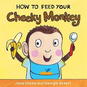 9781610674973: How to Feed Your Cheeky Monkey Board Books Jane Clarke
