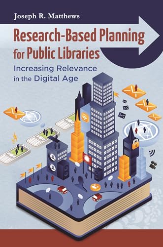 Stock image for Research-Based Planning for Public Libraries: Increasing Relevance in the Digital Age for sale by Decluttr