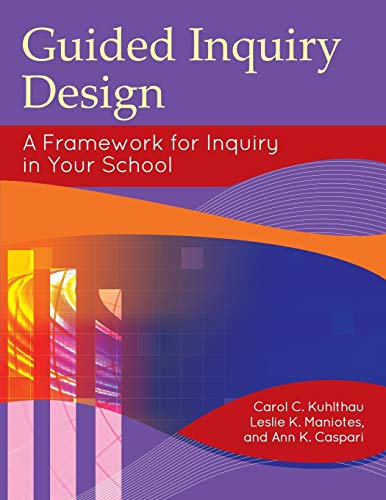 

Guided Inquiry Design: A Framework for Inquiry in Your School (Libraries Unlimited Guided Inquiry)