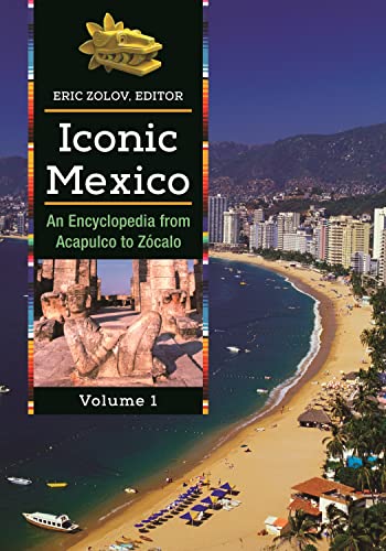 Imagen de archivo de Iconic Mexico [2 volumes]: An Encyclopedia from Acapulco to Zcalo a la venta por suffolkbooks