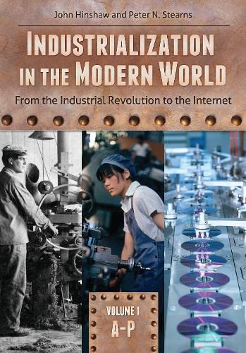 Industrialization in the Modern World [2 volumes]: From the Industrial Revolution to the Internet [2 volumes] (9781610690874) by Hinshaw, John; Stearns, Peter N.