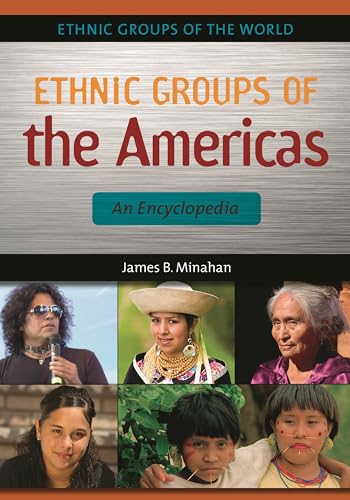 Ethnic Groups of the Americas: An Encyclopedia (Ethnic Groups of the World) - Minahan, James B.