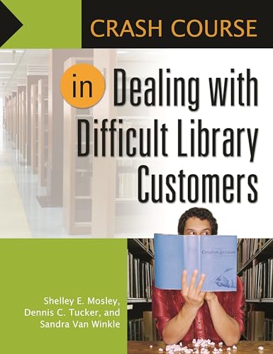 Stock image for Crash Course in Dealing with Difficult Library Customers for sale by SecondSale