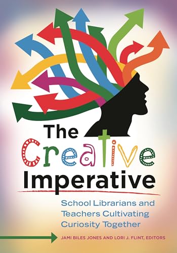 Stock image for The Creative Imperative: School Librarians and Teachers Cultivating Curiosity Together for sale by ThriftBooks-Dallas