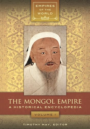 9781610693394: The Mongol Empire: A Historical Encyclopedia [2 volumes] (Empires of the World)