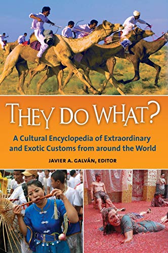 Imagen de archivo de They Do What?: A Cultural Encyclopedia of Extraordinary and Exotic Customs from around the World a la venta por suffolkbooks