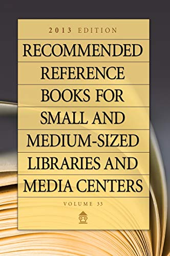 Imagen de archivo de Recommended Reference Books for Small and Medium-sized Libraries and Media Centers: 2013 Edition, Volume 33 (Recommended Reference Books for Small & Medium-Sized Libraries & Media Centers) a la venta por Books From California