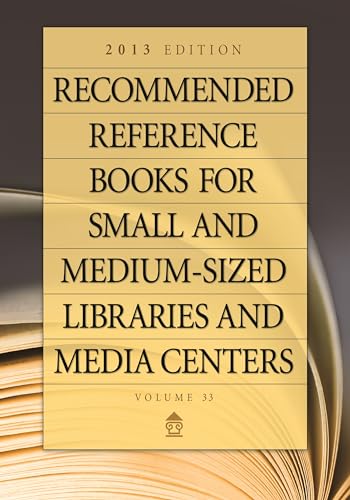 Stock image for Recommended Reference Books for Small and Medium-sized Libraries and Media Centers: 2013 Edition, Volume 33 (Recommended Reference Books for Small & Medium-Sized Libraries & Media Centers) for sale by Books From California