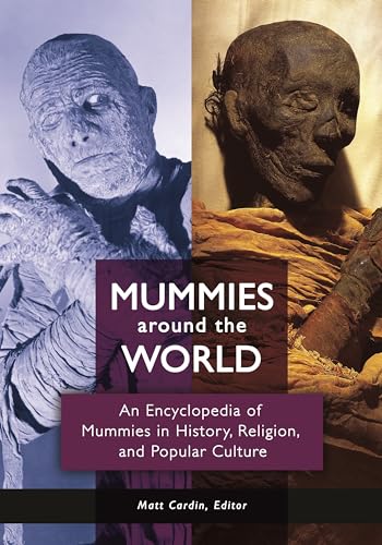 9781610694193: Mummies around the World: An Encyclopedia of Mummies in History, Religion, and Popular Culture