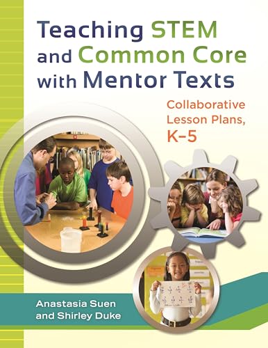 Beispielbild fr Teaching STEM and Common Core with Mentor Texts : Collaborative Lesson Plans, K-5 zum Verkauf von Better World Books