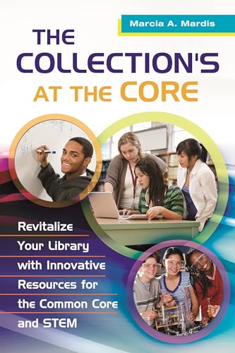 Beispielbild fr The Collection's at the Core: Revitalize Your Library with Innovative Resources for the Common Core and STEM zum Verkauf von Wonder Book