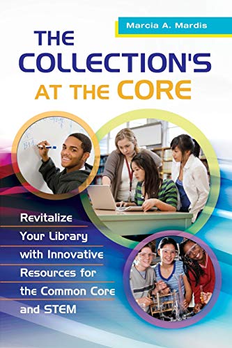 9781610695046: The Collection's at the Core: Revitalize Your Library with Innovative Resources for the Common Core and STEM