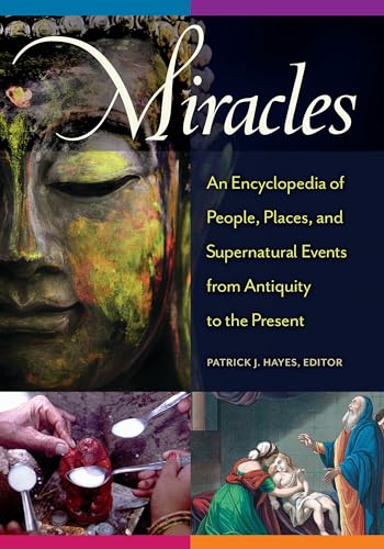 9781610695985: Miracles: An Encyclopedia of People, Places, and Supernatural Events from Antiquity to the Present