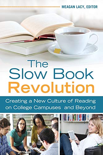 Imagen de archivo de The Slow Book Revolution: Creating a New Culture of Reading on College Campuses and Beyond a la venta por suffolkbooks
