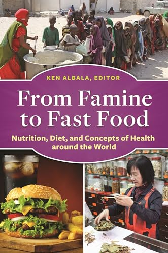 Beispielbild fr From Famine to Fast Food: Nutrition, Diet, and Concepts of Health Around the World zum Verkauf von Conover Books