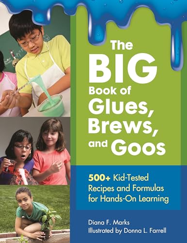 Stock image for The BIG Book of Glues, Brews, and Goos: 500+ Kid-Tested Recipes and Formulas for Hands-On Learning for sale by HPB-Red
