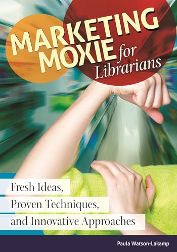 Stock image for Marketing Moxie for Librarians : Fresh Ideas, Proven Techniques, and Innovative Approaches for sale by Better World Books