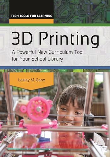 9781610699778: 3D Printing: A Powerful New Curriculum Tool for Your School Library