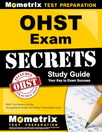 OHST Exam Secrets Study Guide: OHST Test Review for the Occupational Health and Safety Technologi...