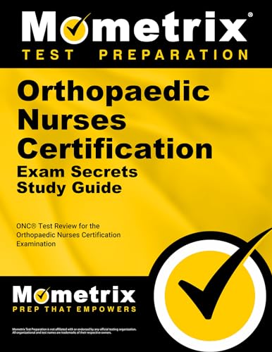 Orthopaedic Nurses Certification Exam Secrets Study Guide: ONC Test Review for the Orthopaedic Nu...