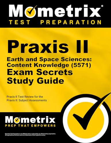 

Praxis II Earth and Space Sciences: Content Knowledge (5571) Exam Secrets Study Guide: Praxis II Test Review for the Praxis II: Subject Assessments