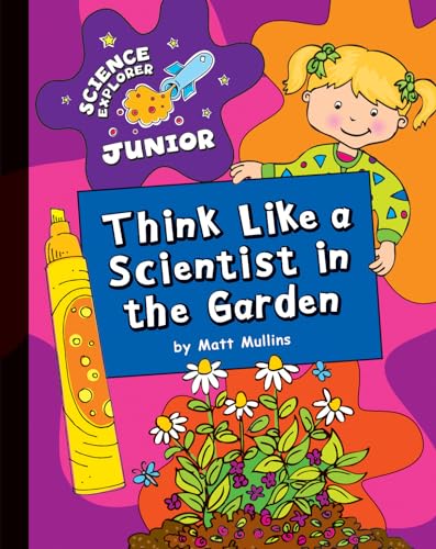 Beispielbild fr Think Like a Scientist in the Garden (Explorer Junior Library: Science Explorer Junior) zum Verkauf von Irish Booksellers