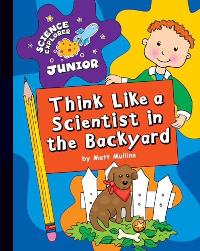Stock image for Think Like a Scientist in the Backyard (Explorer Junior Library: Science Explorer Junior) for sale by HPB-Ruby