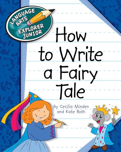 How to Write a Fairy Tale (Explorer Junior Library: How to Write) (9781610803199) by Minden, Cecilia; Roth, Kate