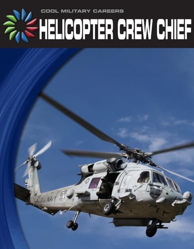 Helicopter Crew Chief (21st Century Skills Library: Cool Military Careers) (9781610804493) by Mara, Wil