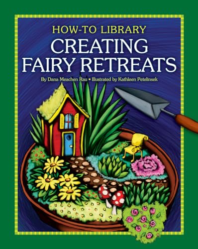 Creating Fairy Retreats (How-To Library) (9781610804769) by Rau, Dana Meachen
