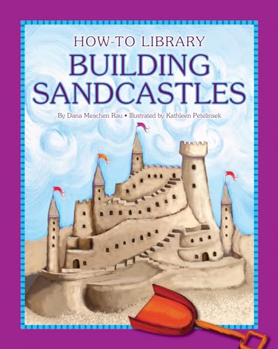 Building Sandcastles (How-To Library) (9781610806428) by Rau, Dana Meachen