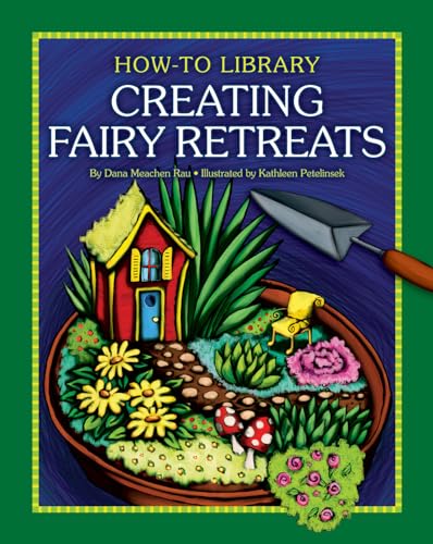 Creating Fairy Retreats (How-To Library) (9781610806503) by Rau, Dana Meachen