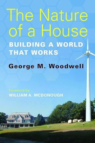 The Nature of a House: Building a World that Works (9781610911641) by Woodwell, George M.