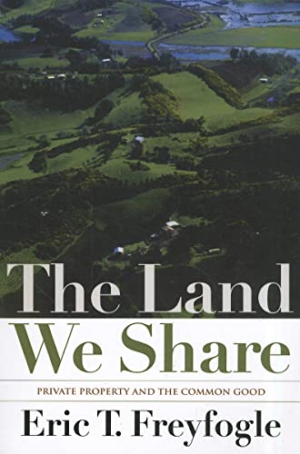 Stock image for The Land We Share: Private Property And The Common Good for sale by Isle Books