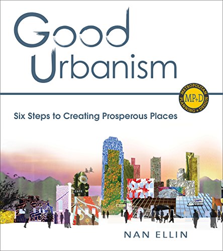9781610913645: Good Urbanism: Six Steps to Creating Prosperous Places (Metropolitan Planning + Design)