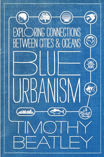 Stock image for Blue Urbanism: Exploring Connections Between Cities and Oceans for sale by Seattle Goodwill