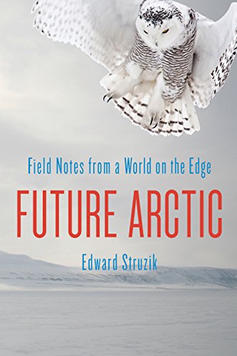 Stock image for Future Arctic : Field Notes from a World on the Edge for sale by Better World Books