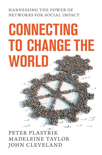 9781610915328: Connecting to Change the World: Harnessing the Power of Networks for Social Impact