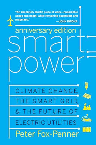 Beispielbild fr Smart Power Anniversary Edition: Climate Change, the Smart Grid, and the Future of Electric Utilities zum Verkauf von BooksRun