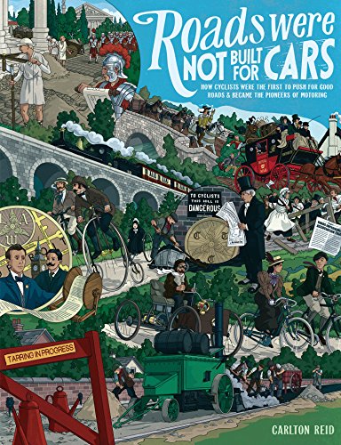 Roads Were Not Built for Cars : How Cyclists Were the First to Push for Good Roads & Became the Pioneers of Motoring - Carlton Reid