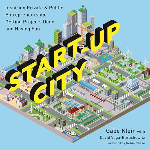 Stock image for Start-Up City: Inspiring Private and Public Entrepreneurship, Getting Projects Done, and Having Fun for sale by SecondSale