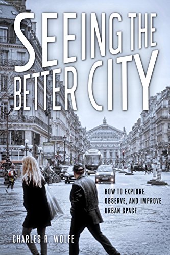 Imagen de archivo de Seeing the Better City: How to Explore, Observe, and Improve Urban Space a la venta por Goodwill Books
